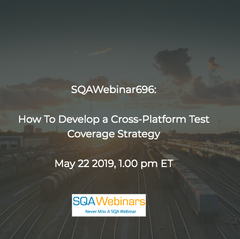 SQAWebinars696:How to Develop a Cross-Platform Test Coverage Strategy #SQAWebinars22May2019 -PerfectoMobile