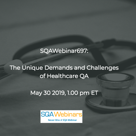 SQAWebinars697:The Unique Demands and Challenges of Healthcare QA #SQAWebinars30May2019 -Kobiton