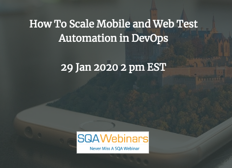 SQAWebinars704: How to Scale Mobile and Web Test Automation in DevOps #SQAWebinars29Jan2020 -Perfecto
