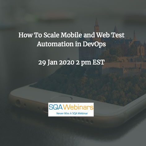 SQAWebinars704: How to Scale Mobile and Web Test Automation in DevOps #SQAWebinars29Jan2020 -Perfecto