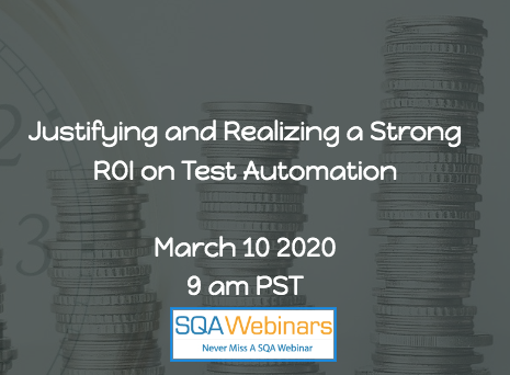 SQAWebinars709:Justifying and Realizing a Strong ROI on Test Automation #SQAWebinars10Mar2020 -TestIm