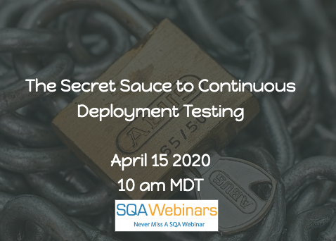 SQAWebinars710:The Secret Sauce to Continuous Deployment Testing #SQAWebinars15Apr2020 -CenterEdgeSoftware