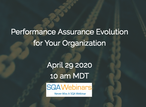 SQAWebinars712:Performance Assurance Evolution for Your Organization #SQAWebinars29Apr2020