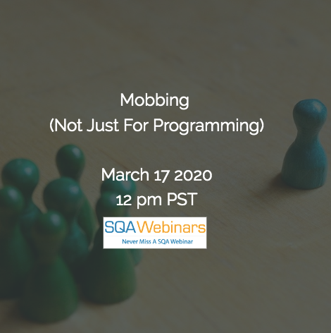 SQAWebinars715:Mobbing (Not Just For Programming)  #SQAWebinars17Mar2020