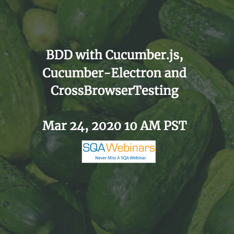 SQAWebinars718:BDD with Cucumber.js, Cucumber-Electron and Cross Browser Testing #SQAWebinars24Mar2020