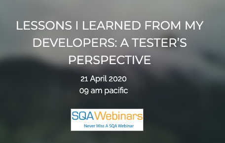SQAWebinars731: Lessons Learned From Developers: A Testers Perspective