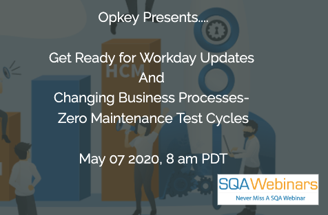 SQAWebinars736: Get Ready For Workday Updates For Zero Maintenance Test Cycles #SQAWebinars07May2020