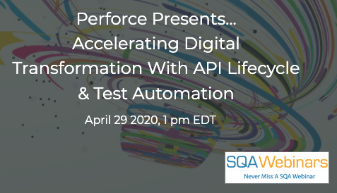 SQAWebinars738:Accelerating Digital Transformation With API Lifecycle & Test Automation