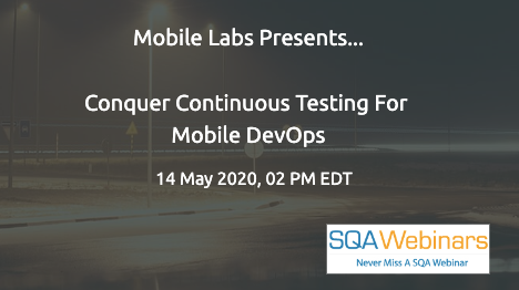 SQAWebinars739: Conquer Continuous Testing For Mobile DevOps
