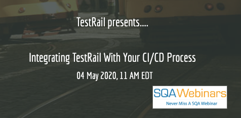 SQAWebinars740: Integrating TestRail with your CI/CD Process
