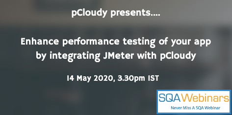 SQAWebinars746:Enhance performance testing of your app by integrating JMeter with pCloudy