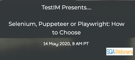 SQAWebinars748: Selenium, Puppeteer or Playwright: How to Choose?