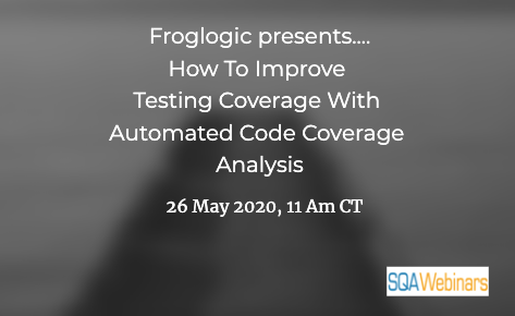 SQAWebinars749:How to Improve Testing Coverage with Automated Code Coverage Analysis