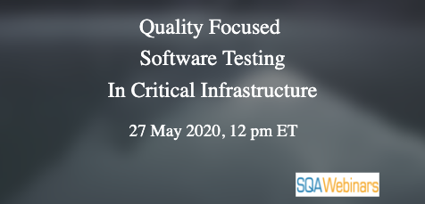 SQAWebinars755: Quality Focused Software Testing in Critical Infrastructure