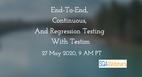 SQAWebinars756: End-to-End, Continuous, and Regression Testing with Testim
