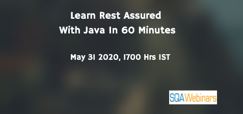 SQAWebinars757: Learn Rest Assured with Java in 60 Minutes