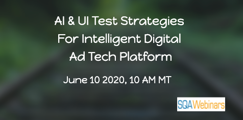 SQAWebinars760: AI & UI Test Strategies for Intelligent Digital Ad Tech Platform
