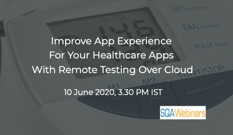 SQAWebinars771: Improve app experience for your healthcare apps with remote testing over cloud