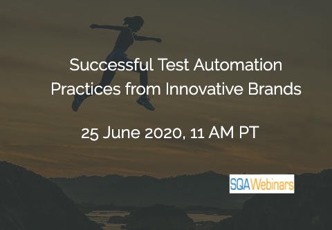 SQAWebinars776: Successful Test Automation Practices from Innovative Brands , When: 25 June 2020
