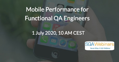 SQAWebinars790: Mobile Performance for Functional QA Engineers, when 1 July 2020