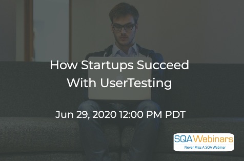 SQAWebinars792: How startups succeed with UserTesting, when 29 June 2020