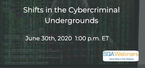 SQAWebinars793: Shifts in the Cybercriminal Undergrounds, when 30 June 2020