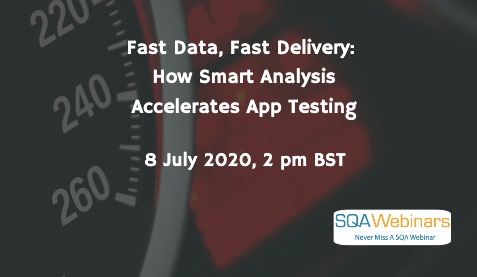 SQAWebinars797: Fast Data, Fast Delivery: How Smart Analysis Accelerates App Testing, when 8 July 2020