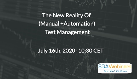 SQAWebinars800: The New Reality Of  (Manual +Automation)  Test Management, when 16 July 2020