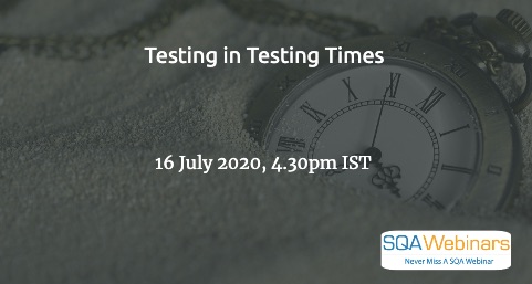 SQAWebinars802:Testing in Testing Times, when 16 July 2020