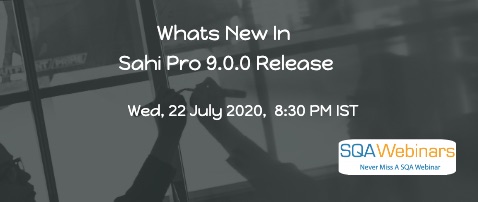 SQAWebinars804: Whats new in Sahi Pro 9.0.0 release, when 22 July 2020