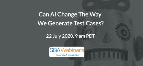SQAWebinars808: Can AI change the way we generate Test Cases?, when 22 July 2020