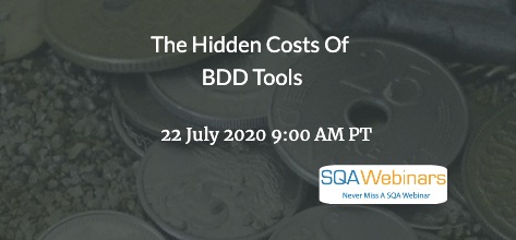 SQAWebinars810: The Hidden Costs of BDD Tools, when 22 July 2020