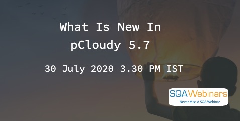 SQAWebinars813: What is new in pCloudy5.7, when 30 July 2020