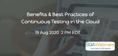 SQAWebinars817: Benefits and Best Practices of Continuous Testing in the Cloud, when 19 Aug 2020