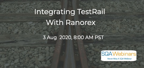 SQAWebinars819: Integrating TestRail with Ranorex, when 3 Aug 2020