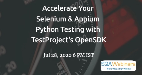 SQAWebinars820: Accelerate Your Selenium & Appium Python Testing with TestProject’s OpenSDK, when 28 July 2020