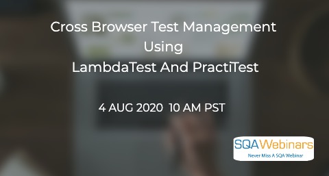SQAWebinars821: Cross Browser Test Management Using LambdaTest and PractiTest, when 4 Aug 2020