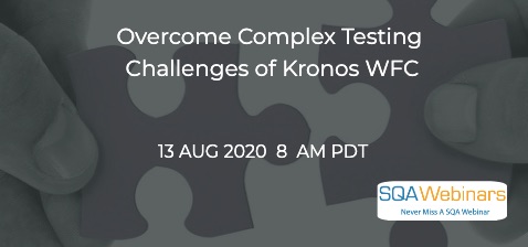 SQAWebinars823: Overcome Complex Testing Challenges of Kronos WFC, when 13 Aug 2020