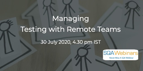 SQAWebinars826: Managing Testing with Remote Teams, when 30 July 2020