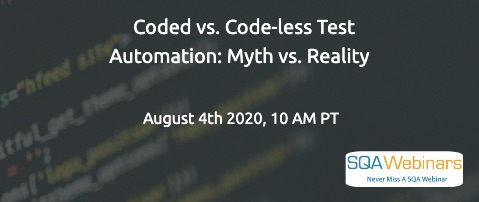 SQAWebinars828: Coded vs. Code-less Test Automation: Myth vs. Reality, when 4 Aug 2020
