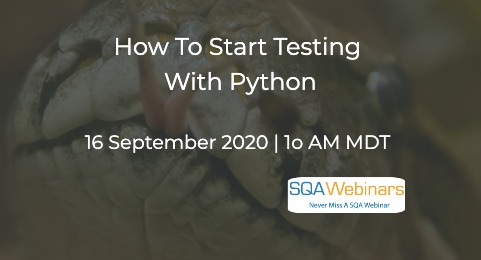 SQAWebinars831: How to Start Testing with Python, when 16 September 2020