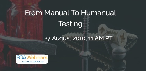 SQAWebinars833: From Manual To Humanual Testing, when 27 Aug 2020