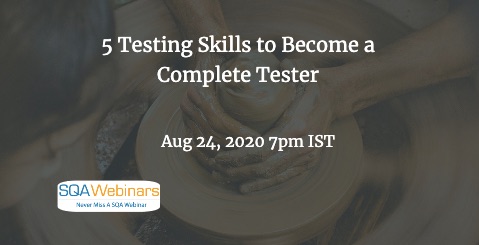 SQAWebinars835: 5 Testing Skills to Become a Complete Tester, when 24 Aug 2020