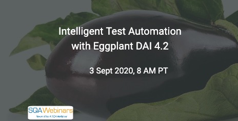 SQAWebinars845: Intelligent Test Automation with Eggplant DAI 4.2, when 3 Sep 2020