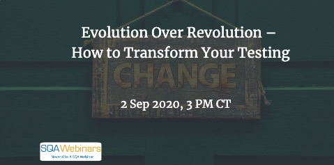 SQAWebinars847: Evolution Over Revolution – How to Transform Your Testing with Julie Gardiner, when 2 Sep 2020
