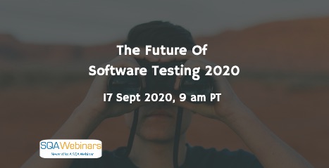 SQAWebinars849: The Future of Software Testing 2020 by 16 powerful speakers, when 17 Sep 2020