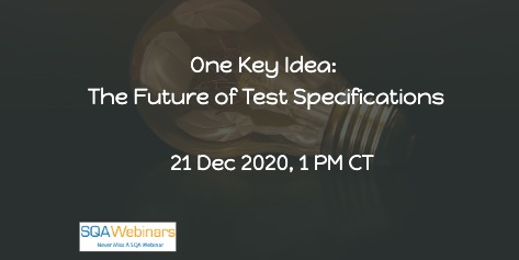 SQAWebinars855: The Future of Test Specifications, when 21 Dec 2020