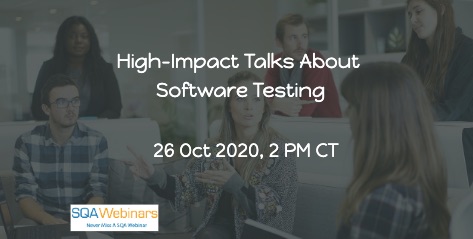 SQAWebinars856: High-impact Talks about Testing, when 26 Oct 2020