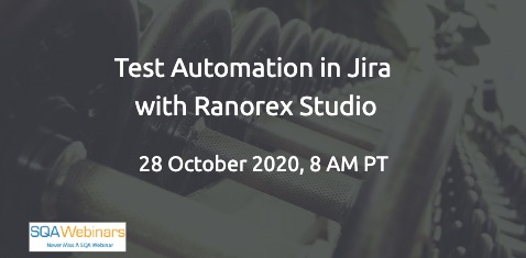 SQAWebinars865:Test Automation in Jira with Ranorex Studio, when 28 Oct 2020