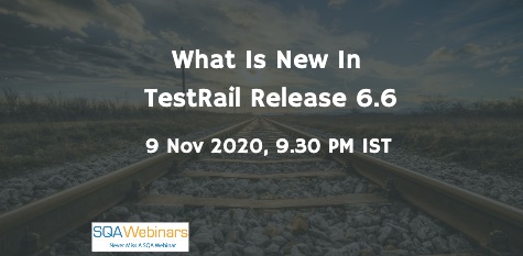 SQAWebinars869: What is New in TestRail Release 6.6, when 9 Nov Oct 2020